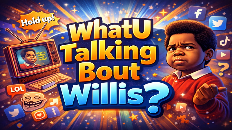 WhatUTalkingBoutWillis: Meaning, Origin & Why It’s Trending in 2026